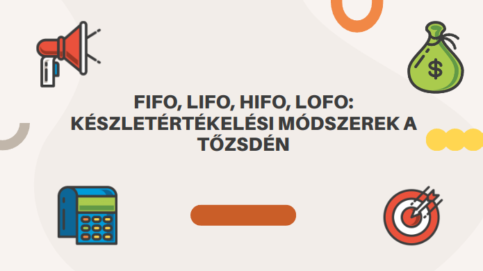 FIFO, LIFO, HIFO, LOFO: Készletértékelési Módszerek a Tőzsdén - AranyHu.Com